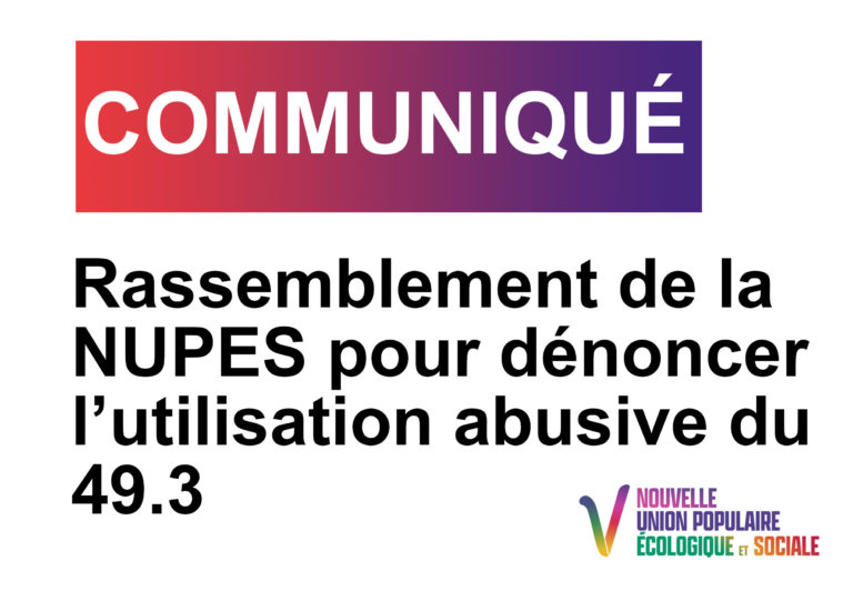 Communiqué de presse, Rassemblement de la NUPES pour dénoncer l’utilisation abusive du 49.3